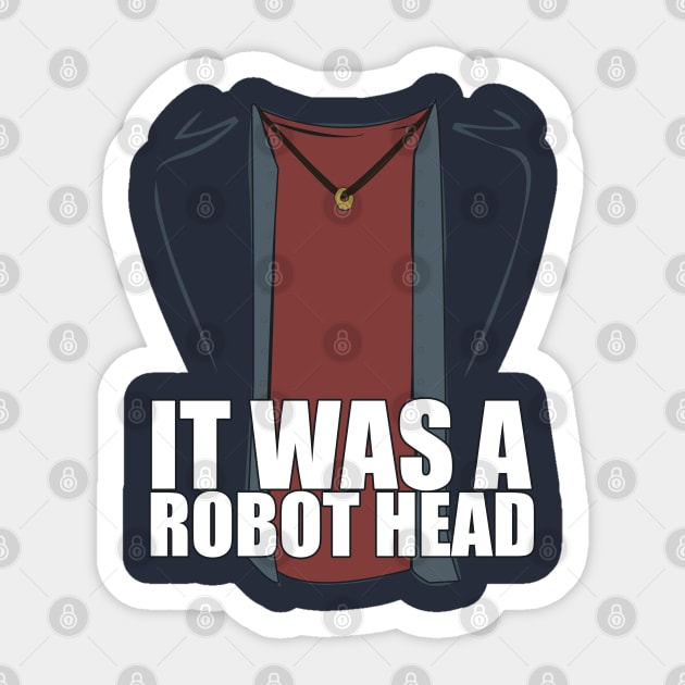 It Was a Robot Head Sticker by potatonomad